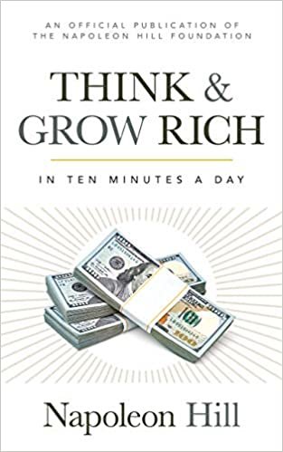 Think and Grow Rich: In 10 Minutes a Day (Official Publication of the Napoleon Hill Foundation)