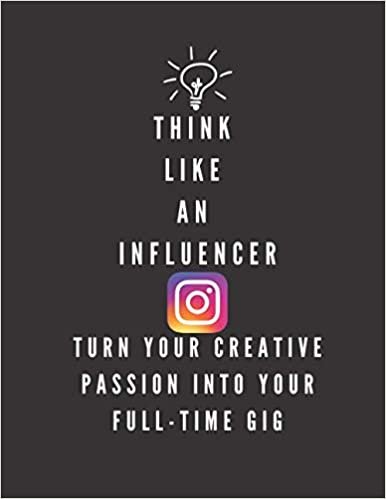Think Like an Influencer: Turn Your Creative Passion Into Your Full-Time Gig