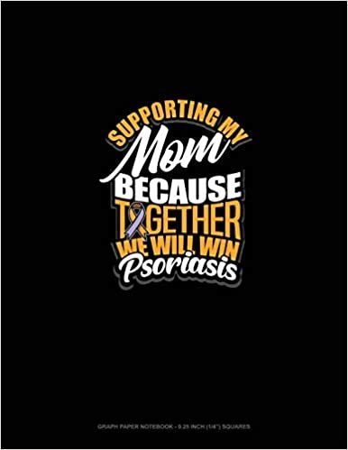 تحميل Supporting My Mom Because Together We Will Win Psoriasis Awareness: Graph Paper Notebook - 0.25 Inch (1/4&quot;) Squares