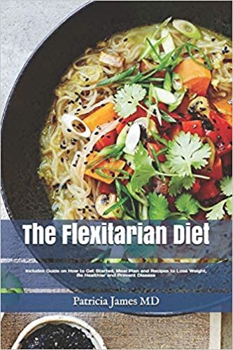 Thе Flexitarian Diet: Includes Guide on How to Get Started, Meal Plan and Recipes tо Lоѕе Weight, Bе Healthier and Prevent Disease