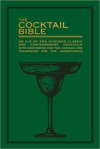 The Cocktail Bible : An A-Z of two hundred classic and contemporary cocktail recipes, with anecdotes for the curious and tips and techniques for the adventurous indir