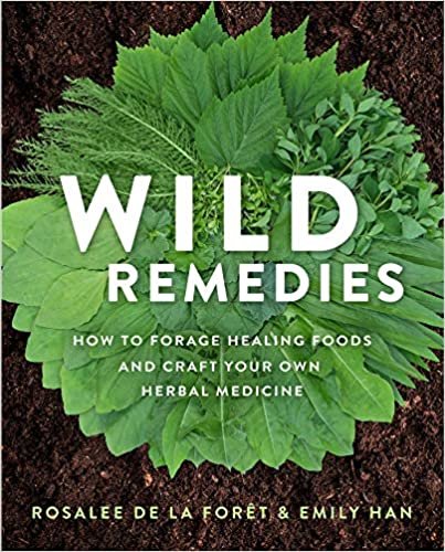 ダウンロード  Wild Remedies: How to Forage Healing Foods and Craft Your Own Herbal Medicine 本