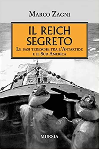 Il Reich segreto: Le basi tedesche tra l’Antartide e il Sud America (1939-1945. Seconda guerra mondiale) (Italian Edition)