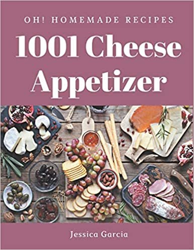 Oh! 1001 Homemade Cheese Appetizer Recipes: The Homemade Cheese Appetizer Cookbook for All Things Sweet and Wonderful! indir