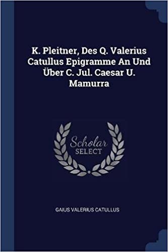 K. Pleitner, Des Q. Valerius Catullus Epigramme An Und Über C. Jul. Caesar U. Mamurra indir