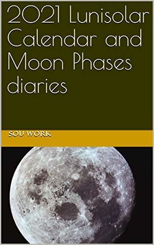 ダウンロード  2021 Lunisolar Calendar and Moon Phases diaries: phases dates, astrology guidness and daily rituals to rhym with the universe (English Edition) 本