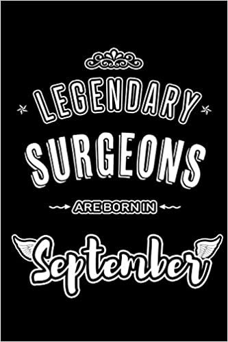 Legendary Surgeons are born in September: Blank Lined Surgeon Journal Notebooks Diary as Appreciation, Birthday, Welcome, Farewell, Thank You, ... & friends. Alternative to B-day present Card indir