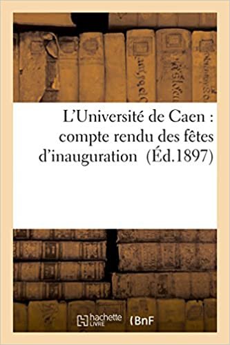 L'Université de Caen: compte rendu des fêtes d'inauguration (Histoire) indir
