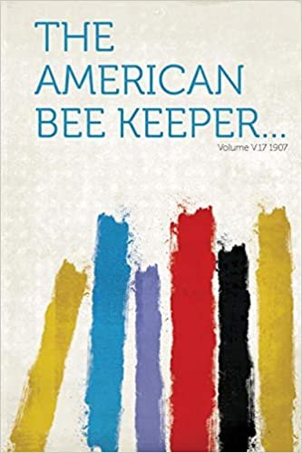 The American Bee Keeper... Volume V.17 1907 indir