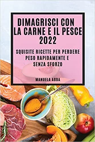 تحميل Dimagrisci Con La Carne E Il Pesce 2022: Squisite Ricette Per Perdere Peso Rapidamente E Senza Sforzo
