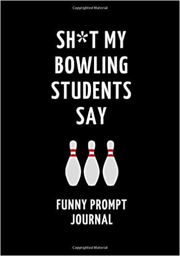 indir Sh*t My Bowling Students Say: Funny Prompt Journal: Notebook for Bowling Teachers to Write Quotes and Tales, Gift Idea 7&quot;x10&quot; (121 pages)