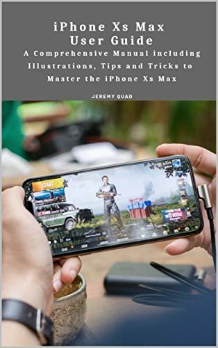 iPhone Xs Max User Guide: A Comprehensive Manual including Illustrations, Tips and Tricks to Master the iPhone Xs Max (English Edition)