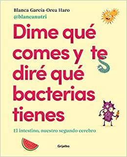 اقرأ Dime qué comes y te diré qué bacterias tienes: El intestino, nuestro segundo cerebro الكتاب الاليكتروني 