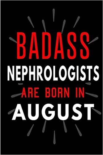 Badass Nephrologists Are Born In August: Blank Lined Funny Journal Notebooks Diary as Birthday, Welcome, Farewell, Appreciation, Thank You, Christmas, ... ( Alternative to B-day present card ) indir