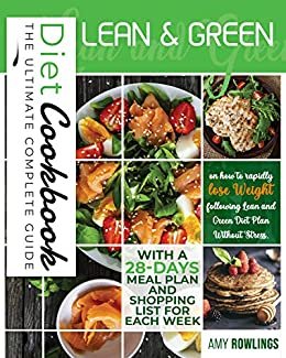 LEAN AND GREEN DIET COOKBOOK: The Ultimate Complete Guide on How to Rapidly Lose Weight Following Lean and Green Diet Plan Without Stress. A 28-Days Meal ... List for Each Week (English Edition) ダウンロード
