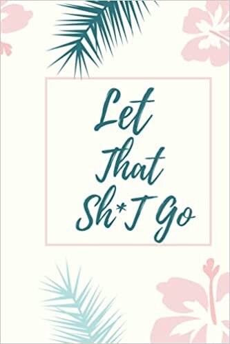 indir Let That Sh*T Go: Journal to leave a trace in life - journal or note book - Make your life more beautiful - LET THE SH*T OG