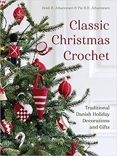 Classic Christmas Crochet: Traditional Danish Holiday Decorations and Gifts