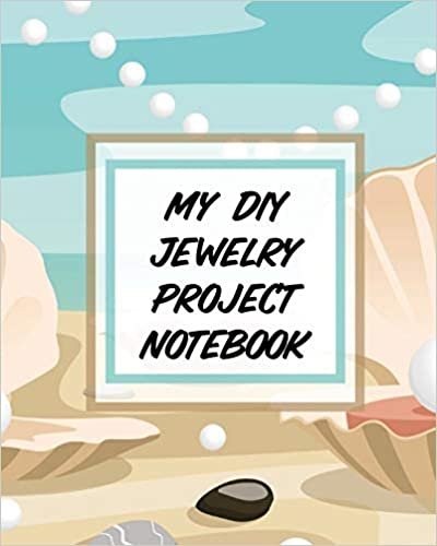My DIY Jewelry Project Notebook: DIY Project Planner | Organizer | Crafts Hobbies | Home Made indir
