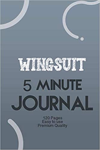 ダウンロード  Wingsuit 5 Minute Journal: The Five Minute Gratitude & Productivity Journal: Little Challenges to Spark Motivation and Empower You, Mindfulness and Accomplishing Goals 本