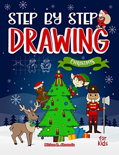 ダウンロード  Step by Step Drawing Christmas Characters and Scenes For Kids: How to Draw Book For Kids, Santa Claus, Elves, Snowman and Many More (English Edition) 本