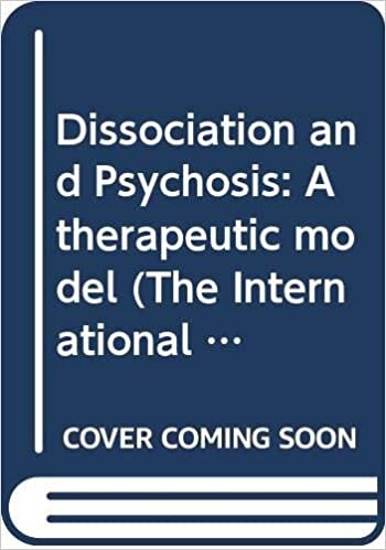 Dissociation and Psychosis: A therapeutic model (The International Society for Psychological and Social Approaches to Psychosis Book Series)