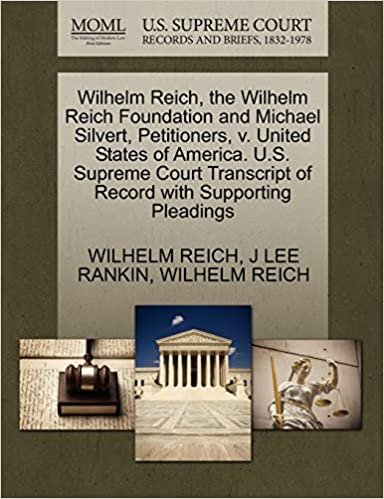 indir Wilhelm Reich, the Wilhelm Reich Foundation and Michael Silvert, Petitioners, v. United States of America. U.S. Supreme Court Transcript of Record with Supporting Pleadings