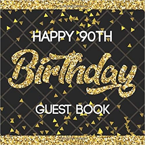 Happy 90th Birthday Guest Book: Black & Gold Message Book For Happy Birthday Party Celebration Keepsake Parties Party Gift Sign In Record Memories and Leave Messages Notebook For Family and Friend