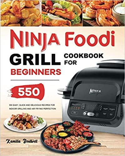 ダウンロード  Ninja Foodi Grill Cookbook: 550 Easy & Delicious Indoor Grilling and Air Frying Recipes for Beginners and Advanced Users 本
