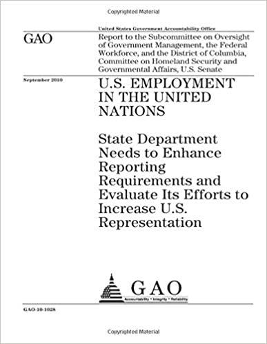 indir U.S. employment in the United Nations: State Department needs to enhance reporting requirements and evaluate its efforts to increase U.S. ... the Federal Workforce, and the Dis