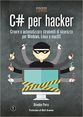 C# per hacker. Creare e automatizzare strumenti di sicurezza per Windows, Linux e macOS indir