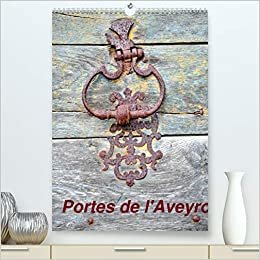 ダウンロード  Portes de l'Aveyron (Premium, hochwertiger DIN A2 Wandkalender 2021, Kunstdruck in Hochglanz): Les portes des maisons aveyronnaises (Calendrier mensuel, 14 Pages ) 本