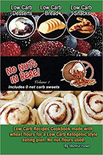 Low Carb Desserts, Low Carb Bread, Low Carb Snacks, No Nuts in Here: Low Carb Recipes Cookbook