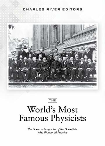 The World’s Most Famous Physicists: The Lives and Legacies of the Scientists Who Pioneered Physics (English Edition)