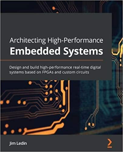 Architecting High-Performance Embedded Systems: Design and build high-performance real-time digital systems based on FPGAs and custom circuits ダウンロード