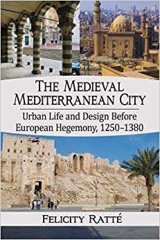 تحميل The Medieval Mediterranean City: Urban Life and Design, 1250-1380