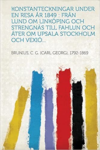 تحميل Konstanteckningar Under En Resa AR 1849: Fran Lund Om Linkoping Och Strengnas Till Fahlun Och Ater Om Upsala Stockholm Och Vexio...