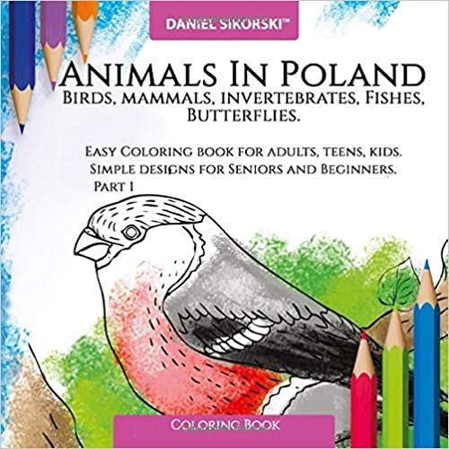 Animals in Poland. Birds, Mammals, Invertebrates, Fishes, Butterfilies. Easy Coloring book for adults, s, kids. Simple designs for Seniors and Beginners. Part 1. indir