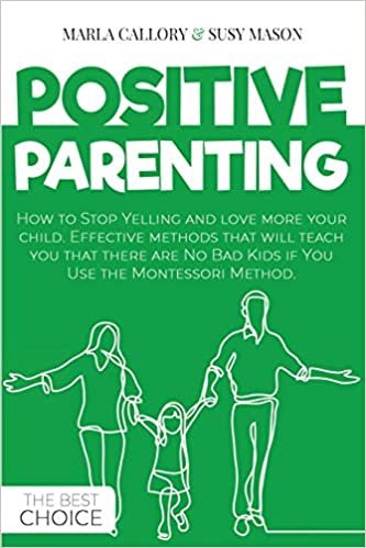 indir POSITIVE PARENTING: How to Stop Yelling and love more your child. Effective methods that will teach you that there are No Bad Kids if You Use the Montessori Method.