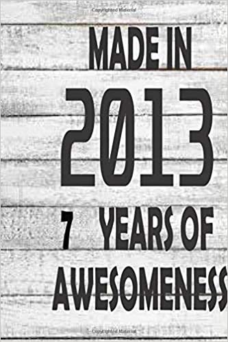 MADE IN 2013 - 7th YEARS OF AWESOMENESS: Birthday Gift : Blank Lined Journal Notebook, 125 Pages, Soft Matte Cover, 6 x 9 In indir