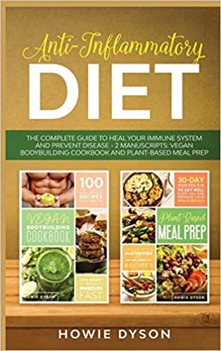 indir Anti-Inflammatory Diet: The Complete Guide to Heal Your Immune System and Prevent Disease - 2 Manuscripts: Vegan Bodybuilding Cookbook and Plant-Based Meal Prep