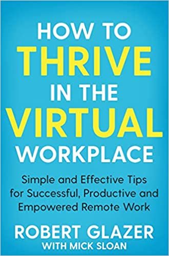 ダウンロード  How to Thrive in the Virtual Workplace: Simple and Effective Tips for Successful, Productive and Empowered Remote Work 本