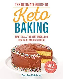 The Ultimate Guide to Keto Baking: Master All the Best Tricks for Low-Carb Baking Success (English Edition)