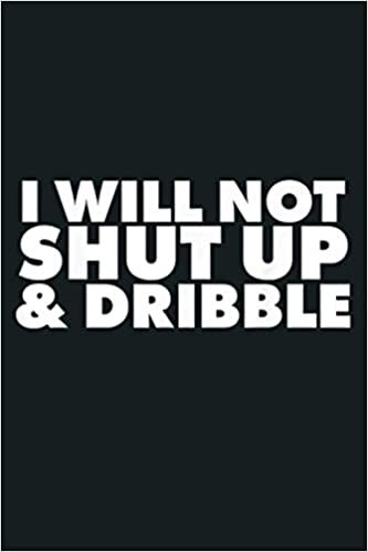 indir I Will Not Shut Up And Dribble: Notebook Planner - 6x9 inch Daily Planner Journal, To Do List Notebook, Daily Organizer, 114 Pages