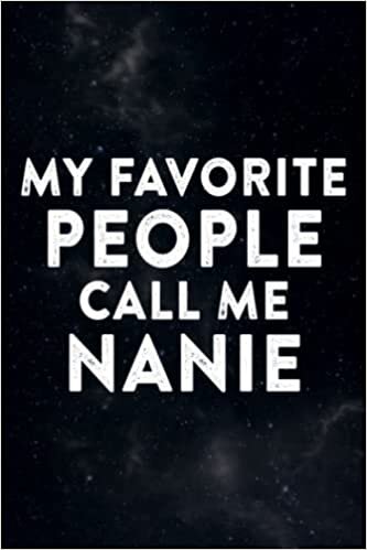Chocolate Tasting Journal - My Favorite People Call Me Nanie Cool Mothers Day Gift Nanie Art: Nanie, A Specialized Notebook with Prompts for ... Origin, Looks, Smell, Texture & Taste N