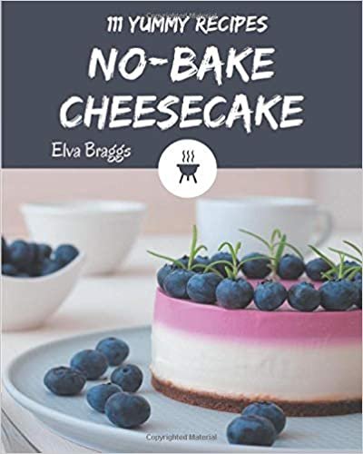 111 Yummy No-Bake Cheesecake Recipes: Let's Get Started with The Best Yummy No-Bake Cheesecake Cookbook! indir