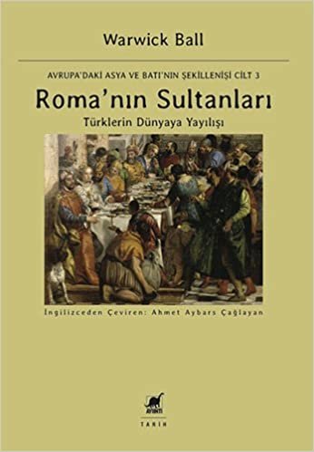 Roma'nın Sultanları: Avrupa'daki Asya ve Batı'nın Şekillenişi Cilt 3 Türklerin Dünyaya Yayılışı indir