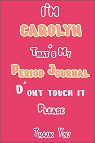 I'M CAROLYN That's My Period Journal D'ont touch it Please Thank you: Period tracker Journal For Woman & Girls | 5 Year Monthly Period Calendar | Menstrual Cycle Tracker | PMS Tracker ( Period Diary ) ダウンロード