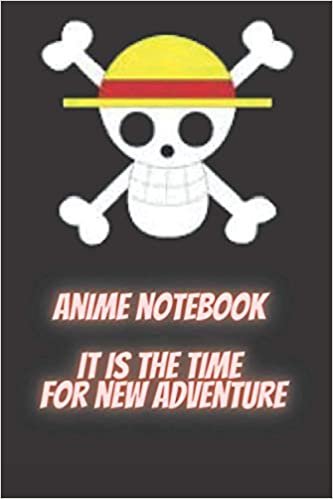 Anime notebook It is the time for new adventure: Lined notebook - One piece anime - Idea Organizer - Anime Notebook - 6x9 Journal - 120 pages