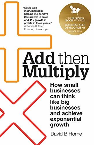 ダウンロード  Add Then Multiply: How small businesses can think like big businesses and achieve exponential growth (English Edition) 本
