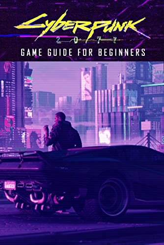 ダウンロード  Cyberpunk 2077 Game Guide for Beginners: Cyberpunk 2077 Guide Book (English Edition) 本